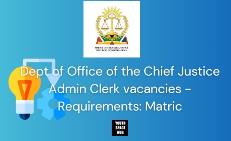 Dept of Office of the Chief Justice Admin Clerk vacancies -Requirements: Matric: 2024/76/OCJ