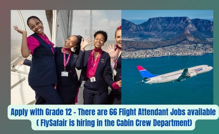 Apply with Grade 12 – There are 66 Flight Attendant Jobs available ( FlySafair is hiring in the Cabin Crew Department)