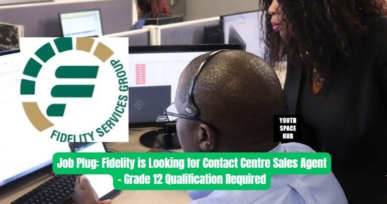 Job Plug: Fidelity is Looking for Contact Centre Sales Agent – Grade 12 Qualification Required