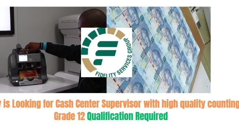 Fidelity is Looking for Cash Center Supervisor with high quality counting – Grade 12 Qualification Required